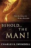 Swindoll, Charles R.: Behold... the Man! Swindoll, Charles R.: Behold... the Man!
