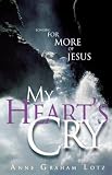 Lotz, Anne Graham: My Heart's Cry Lotz, Anne Graham: My Heart's Cry