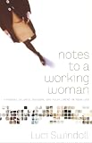 Swindoll, Luci: Notes To A Working Woman: Finding Balance, Passion, And Fullfillment In Your Life