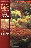 Lucado, Max: Life Lessons: Book of Hebrews Lucado, Max: Life Lessons: Book of Hebrews