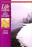 Lucado, Max: Life Lessons: Book of Luke Lucado, Max: Life Lessons: Book of Luke