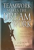Maxwell, John C.: Teamwork Makes the Dream Work