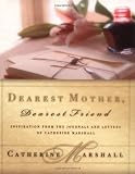 Marshall, Catherine: Dearest Mother, Dearest Friend: Inspirations from the Journals and Letters of Catherine Marshall Marshall, Catherine: Dearest Mother, Dearest Friend: Inspirations from the Journals and Letters of Catherine Marshall