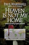 Marshall, Paul: Heaven Is Not My Home: Learning to Live in God's Creation Marshall, Paul: Heaven Is Not My Home: Learning to Live in God's Creation