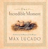 Lucado, Max: One Incredible Moment: Celebrating the Majesty of the Manger