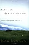 Lucado, Max: Safe in the Shepherd's Arms: Hope and Encouragement from Psalm 23 Lucado, Max: Safe in the Shepherd's Arms: Hope and Encouragement from Psalm 23