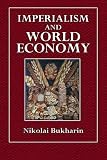 Bukharin, Nikolai: Imperialism and World Economy Bukharin, Nikolai: Imperialism and World Economy