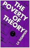 Thompson, E.P.: The Poverty of Theory: Or an Orrery of Errors