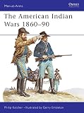 Katcher, Philip: The American Indian Wars 1860-1890
