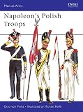 Pivka, Otto Von: Napoleon's Polish Troops Pivka, Otto Von: Napoleon's Polish Troops