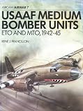 Francillon, Rene J.: Usaaf Medium Bomber Units: Eto And Mto 1942-45