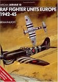 Katcher, Philip R. N.: Raf Fighter Units Europe 1942-45