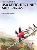 Shores, Christopher F.: Usaaf Fighter Units: Mto 1942-45 Shores, Christopher F.: Usaaf Fighter Units: Mto 1942-45