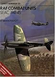 Philpott, Bryan: Raf Combat Units: Seac 1941-45