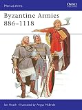 Heath, Ian: Byzantine Armies 886-1118 Heath, Ian: Byzantine Armies 886-1118