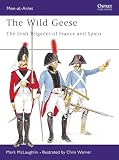 McLaughlin, Mark: The Wild Geese: The Irish Brigades of France And Spain McLaughlin, Mark: The Wild Geese: The Irish Brigades of France And Spain