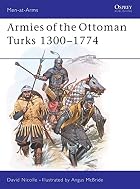 Armies of the Ottoman Turks, 1300-1774 (Men&hellip;
