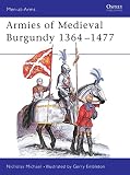 Michael, Nicholas: Armies of Medieval Burgundy 1364-1477 Michael, Nicholas: Armies of Medieval Burgundy 1364-1477