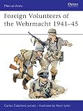 Jurado, Carlos Caballero: Foreign Volunteers of the Wehrmacht, 1941-45 Jurado, Carlos Caballero: Foreign Volunteers of the Wehrmacht, 1941-45