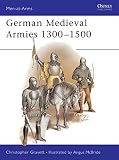 German Medieval Armies 1300-1500 (0850456142) by Gravett, Christopher Gravett, Christopher: German Medieval Armies 1300-1500