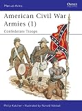Katcher, Philip: Americn Civil War Armies 1: Confederate Troops Katcher, Philip: Americn Civil War Armies 1: Confederate Troops