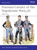 Hofschroer, Peter: Prussian Cavalry of the Napoleonic Wars (2): 1807-15 Hofschroer, Peter: Prussian Cavalry of the Napoleonic Wars (2): 1807-15