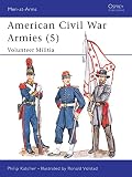 Volstad, Ron: American Civil War Armies 5: Volunteer Militia