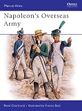 Windrow, Martin: Napoleon's Overseas Army Windrow, Martin: Napoleon's Overseas Army