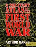 Banks, Arthur: A Military Atlas of the First World War Banks, Arthur: A Military Atlas of the First World War