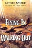 Sniders, Edward: Flying In, Walking Out: Memories of War and Escape 1939-1945 Sniders, Edward: Flying In, Walking Out: Memories of War and Escape 1939-1945