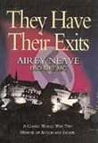 Neave, Airey: They Have Their Exits: A Classic World War Two Memoir of Action and Escape Neave, Airey: They Have Their Exits: A Classic World War Two Memoir of Action and Escape