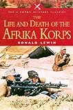 Lewin, Ronald: The Life and Death of the Afrika Korps: A Biography Lewin, Ronald: The Life and Death of the Afrika Korps: A Biography