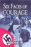 Foot, M. R. D.: Six Faces of Courage: Secret Agents Against Nazi Tyranny Foot, M. R. D.: Six Faces of Courage: Secret Agents Against Nazi Tyranny