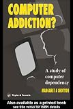 Shotton, Margaret A.: Computer Addiction?: A Study of Computer Dependency Shotton, Margaret A.: Computer Addiction?: A Study of Computer Dependency