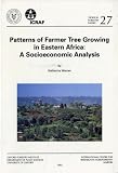 Warner, Katherine: Patterns of Farmer Tree Growing in Eastern Africa: A Socioeconomic Analysis