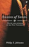 [???]: Shades of Sheol: Death and Afterlife in the Old Testament