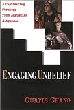 Chang, Curtis: Engaging Unbelief: A Captivating Strategy from Augustine & Aquinas