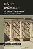 Tomasino, Anthony J.: Judaism before Jesus: The Events and Ideas That Shaped the New Testament World Tomasino, Anthony J.: Judaism before Jesus: The Events and Ideas That Shaped the New Testament World