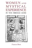 Beer, Frances: Women and Mystical Experience in the Middle Ages Beer, Frances: Women and Mystical Experience in the Middle Ages