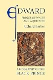 Barber, Richard: Edward, Prince of Wales and Aquitaine: A Biography of the Black Prince
