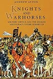 Ayton, Andrew: Knights and Warhorses: Military Service and the English Aristocracy Under Edward III