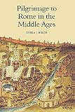 Birch, Debra J. (Debra Julie): Pilgrimage to Rome in the Middle Ages: Continuity and Change Birch, Debra J. (Debra Julie): Pilgrimage to Rome in the Middle Ages: Continuity and Change