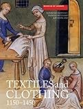 Crowfoot, Elisabeth: Textiles and Clothing, C.1150-C.1450 : Finds from Medieval Excavations in London