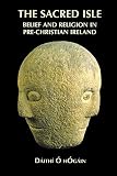 O hOgain, Dáithí: The Sacred Isle : Belief and Religion in Pre-Christian Ireland O hOgain, Dáithí: The Sacred Isle : Belief and Religion in Pre-Christian Ireland