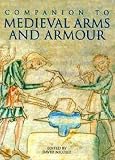 Nicolle, David: A Companion to Medieval Arms and Armour