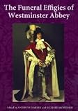 Harvey, Anthony: The Funeral Effigies of Westminster Abbey