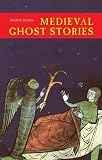 Joynes, Andrew: Medieval Ghost Stories: An Anthology of Miracles, Marvels and Prodigies