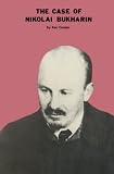 Coates, Ken: The Case of Nikolai Bukharin Coates, Ken: The Case of Nikolai Bukharin