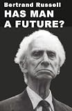 Russell, Bertrand: Has Man a Future