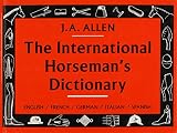 Belton, Christina: The International Horseman's Dictionary: English, French, German, Italian, Spanish
